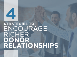 How to Build Strong Donor Relationships: 4 Strategies for Lasting Success