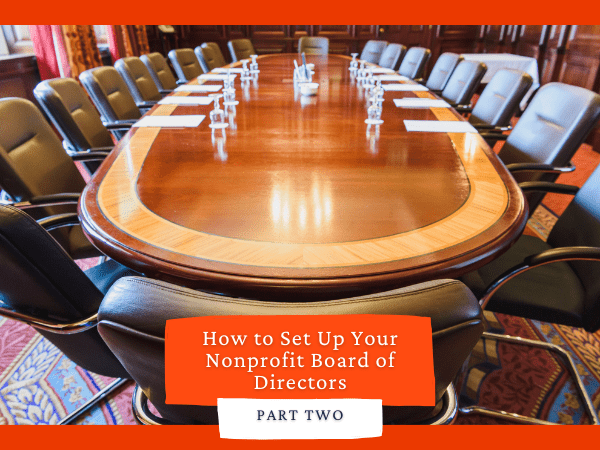 How to Set Up Your Nonprofit Board of Directors: Part Two